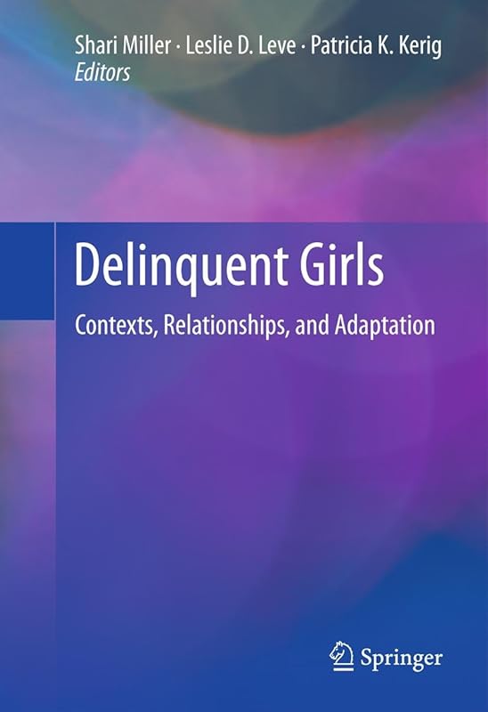 Delinquent Girls: Contexts, Relationships, and Adaptation by Shari Miller