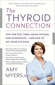 The Thyroid Connection: Why You Feel Tired, Brain-Fogged, and Overweight -- and How to Get Your Life Back