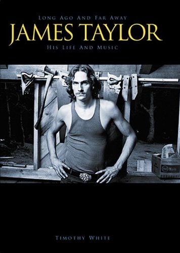 Long Ago and Far Away: James Taylor His Life and Music by Timothy White