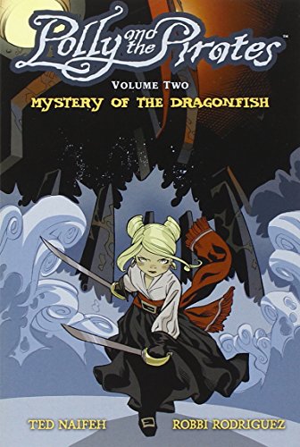 Polly and the Pirates Volume 2: Mystery of the Dragonfish (Polly & the Pirates) by Ted Naifeh