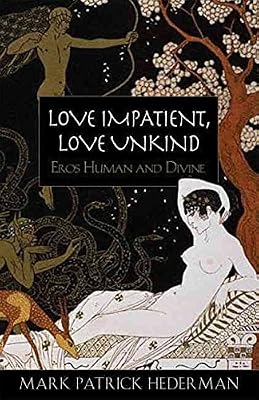 Love Impatient, Love Unkind: Eros Human and Divine