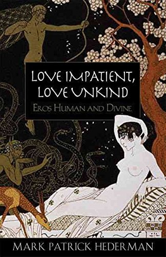 Love Impatient, Love Unkind: Eros Human and Divine by Mark Patrick Hederman