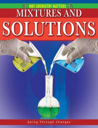 Mixtures and Solutions (Why Chemistry Matters) by Molly Aloian