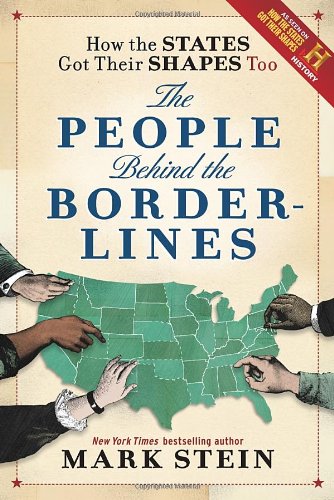 How the States Got Their Shapes Too: The People Behind the Borderlines by Mark Stein
