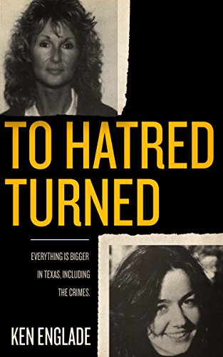 To Hatred Turned: Everything is Bigger in Texas, Including the Crimes