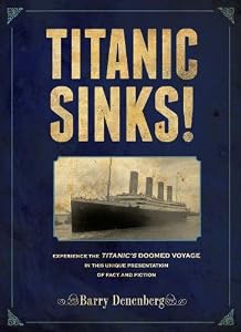 Titanic Sinks!: Experience the Titanic's Doomed Voyage in this Unique Presentation of Fact andFi ction