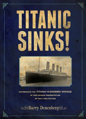 Titanic Sinks!: Experience the Titanic's Doomed Voyage in this Unique Presentation of Fact andFi ction by Barry Denenberg