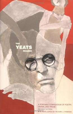 The Yeats Reader: A Portable Compendium of Poetry, Drama, and Prose