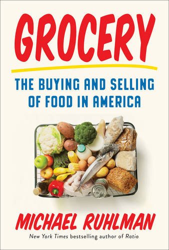 Grocery: The Buying and Selling of Food in America by MICHAEL RUHLMAN