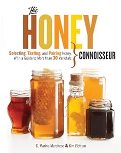 The Honey Connoisseur: Selecting, Tasting, and Pairing Honey, With a Guide to More Than 30 Varietals by C. Marina Marchese