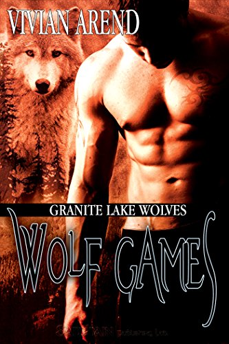Wolf Games: Granite Lake Wolves, Book 3 by Vivian Arend