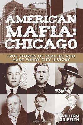 American mafia, Chicago : true stories of families who made Windy City history