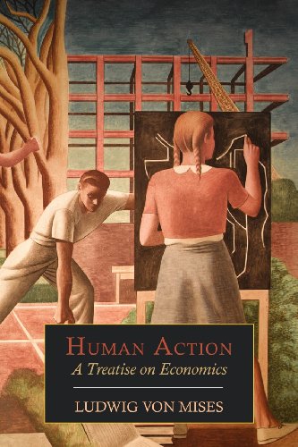 Human Action: A Treatise on Economics by Ludwig Von Mises