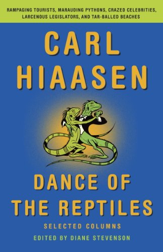 Dance of the Reptiles: Rampaging Tourists, Marauding Pythons, Larcenous Legislators, Crazed Celebrities, and Tar-Balled Beaches: Selected Columns by Carl Hiaasen
