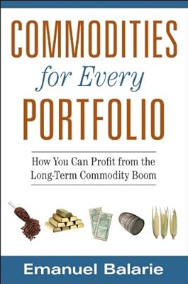 Commodities for Every Portfolio: How You Can Profit from the Long-Term Commodity Boom