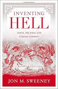 Inventing Hell: Dante, the Bible and Eternal Torment