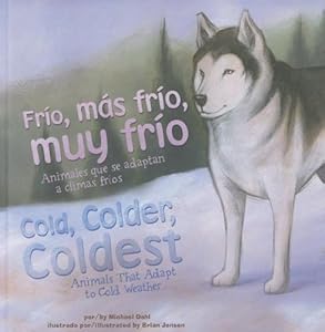 Fr&iacute;o, m&aacute;s fr&iacute;o, muy fr&iacute;o/Cold, Colder, Coldest: Animales que se adaptan a climas fr&iacute;os/Animals That Adapt to Cold Weather