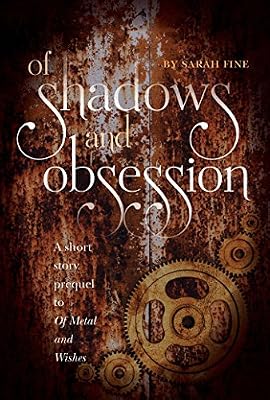 Of Shadows and Obsession: A Short Story Prequel to Of Metal and Wishes