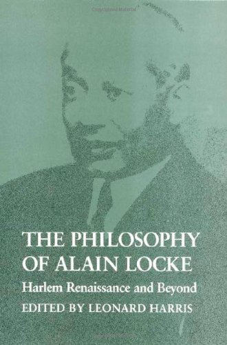 The Philosophy of Alain Locke: Harlem Renaissance and Beyond by Leonard Harris