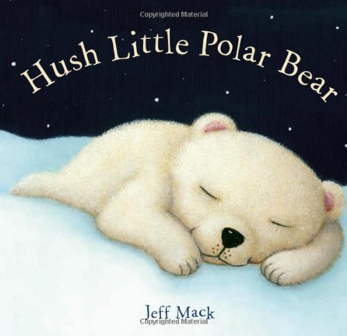 Hush Little Polar Bear by Jeff Mack