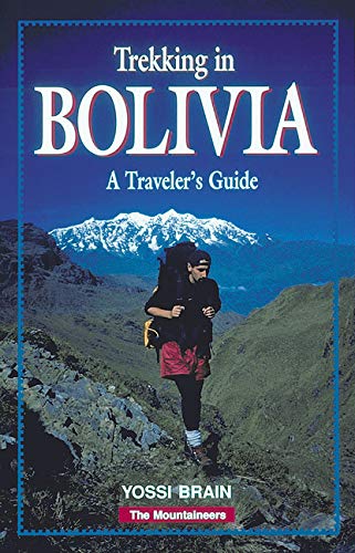 Trekking in Bolivia: A Traveler's Guide by Yossi Brain