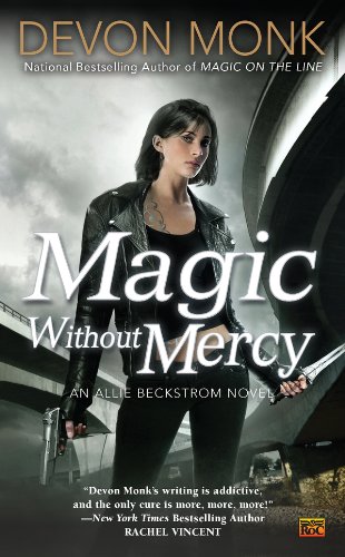 Magic Without Mercy: An Allie Beckstrom Novel by Devon Monk