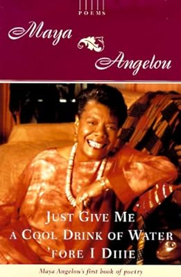 Just Give Me a Cool Drink of Water 'fore I Diiie: Poems