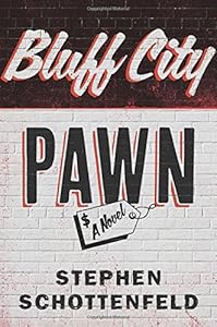 Bluff City Pawn: A Novel by Stephen Schottenfeld