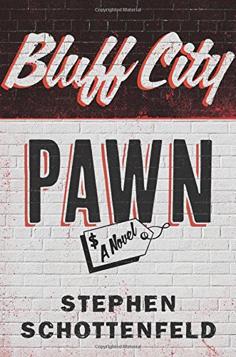 Bluff City Pawn: A Novel by Stephen Schottenfeld