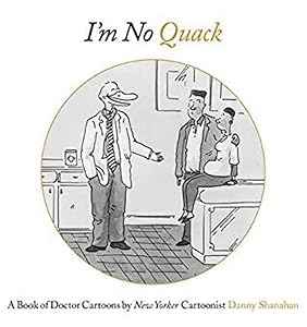 I'm No Quack: A Book Of Doctor Cartoons by Danny Shanahan
