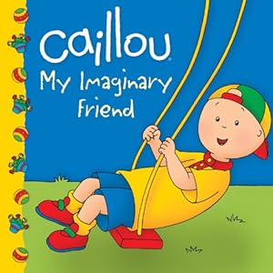 Caillou: My Imaginary Friend (Clubhouse series) by Sarah Margaret Johanson