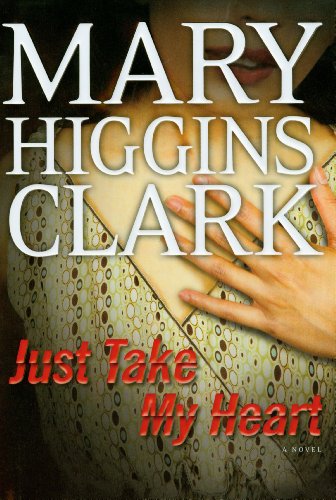 Just Take My Heart: A Novel by Mary Higgins Clark