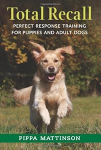 Total Recall: Perfect Response Training for Puppies and Adult Dogs