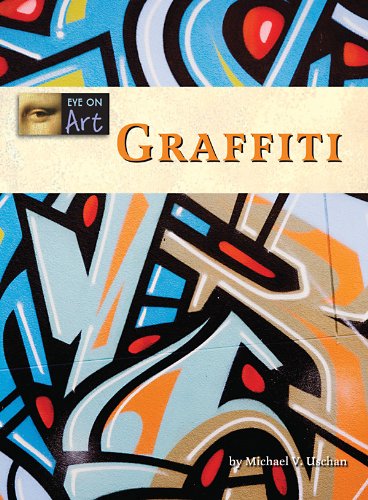 Graffiti (Eye on Art) by Michael V. Uschan