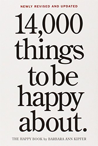 14,000 Things to Be Happy About.: Newly Revised and Updated by Barbara Ann Kipfer