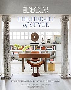 Elle Decor: The Height of Style: Inspiring Ideas from the World's Chicest Rooms