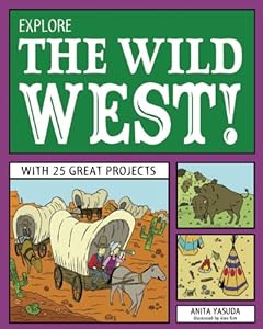 Explore the Wild West!: With 25 Great Projects