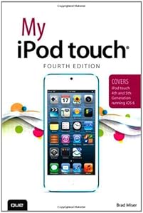 My iPod touch (covers iPod touch 4th and 5th generation running iOS 6) (4th Edition)
