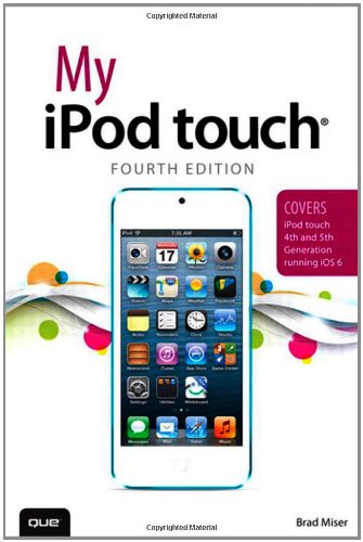 My iPod touch (covers iPod touch 4th and 5th generation running iOS 6) (4th Edition) by Brad Miser