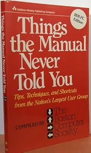 Things the Manual Never Told You: Tips, Techniques, and Shortcuts from the Nation's Largest User Group/IBM PC Edition by Jack McGrath