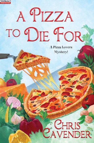 A Pizza To Die For (Pizza Lovers Mystery!) by Chris Cavender