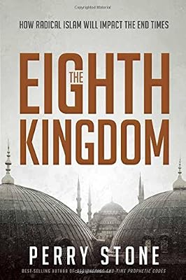 The Eighth Kingdom: How Radical Islam Will Impact the End Times