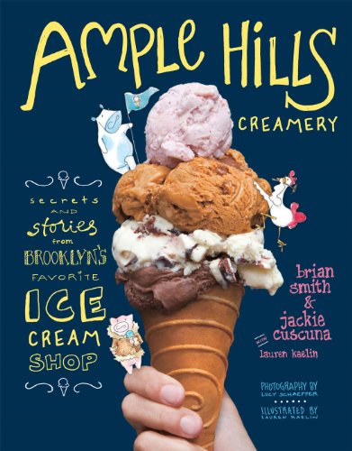 Ample Hills Creamery: Secrets and Stories from Brooklyn's Favorite Ice Cream Shop by Jeni Britton Bauer