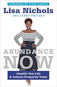 Abundance Now: Amplify Your Life &amp; Achieve Prosperity Today by Lisa Nichols                       ,