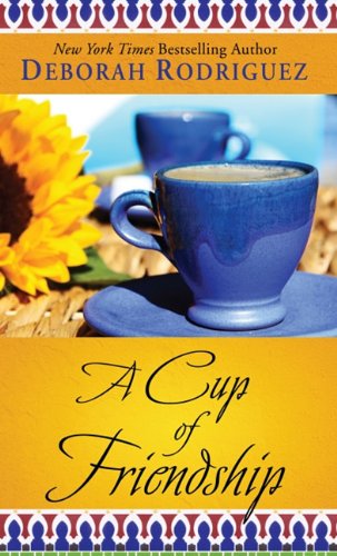 A Cup of Friendship by Deborah Rodriguez