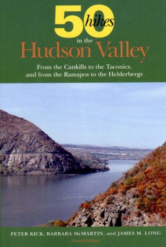 Fifty Hikes in the Hudson Valley: From the Catskills to the Taconics, and from the Ramapos to the Helderbergs by Peter Kick