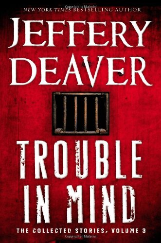Trouble in Mind: The Collected Stories, Volume 3 by Jeffery Deaver
