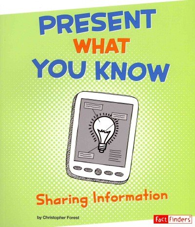 Present What You Know: Sharing Information by Christopher Forest