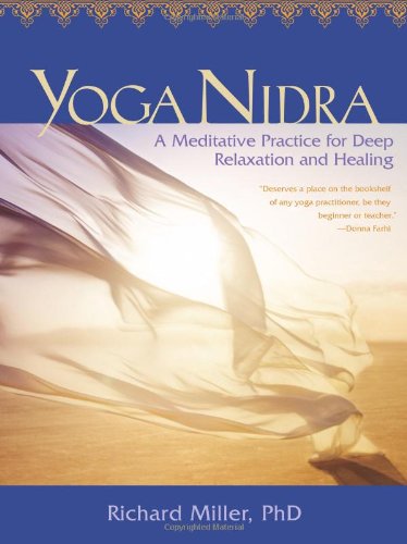 Yoga Nidra: A Meditative Practice for Deep Relaxation and Healing by Richard Miller