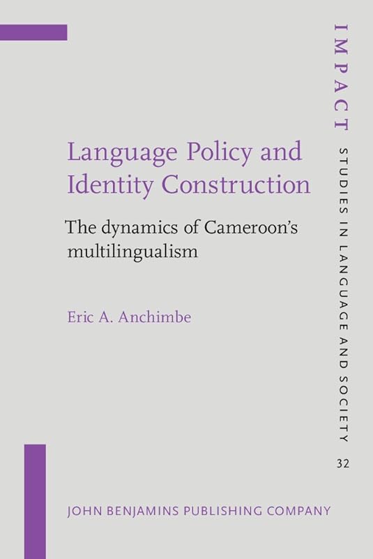 Language Policy and Identity Construction (IMPACT: Studies in Language, Culture and Society) by Eric A. Anchimbe